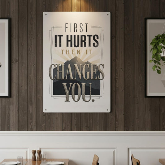 First It Hurts Then It Changes You Metal Sign – Inspirational Motivational Wall Decor
