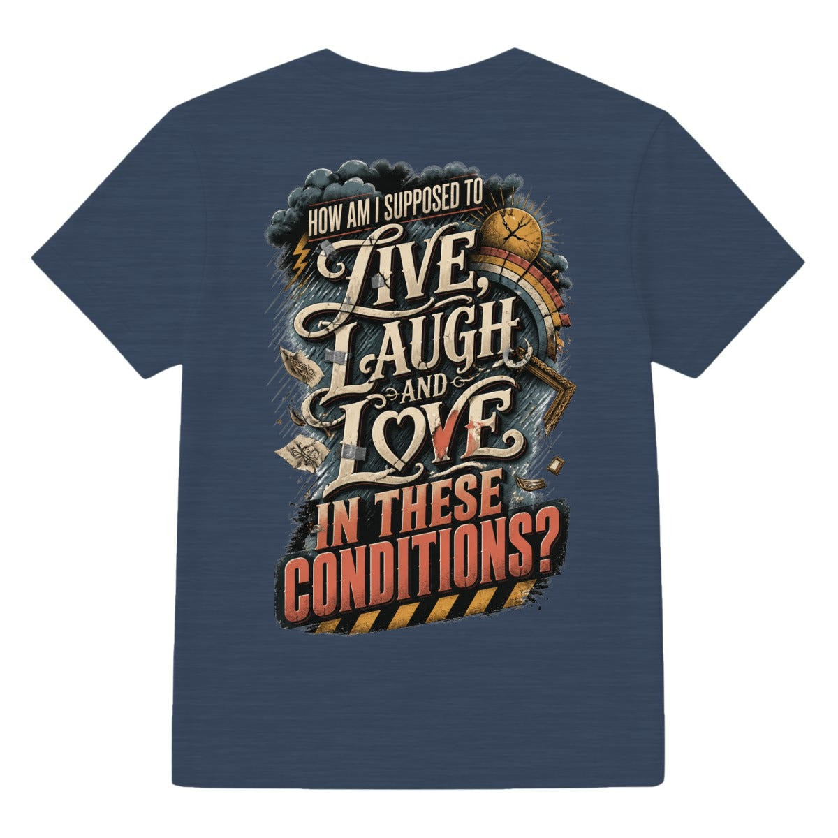 How Am I Supposed to Live, Laugh and Love in These Conditions? Graphic T-Shirt