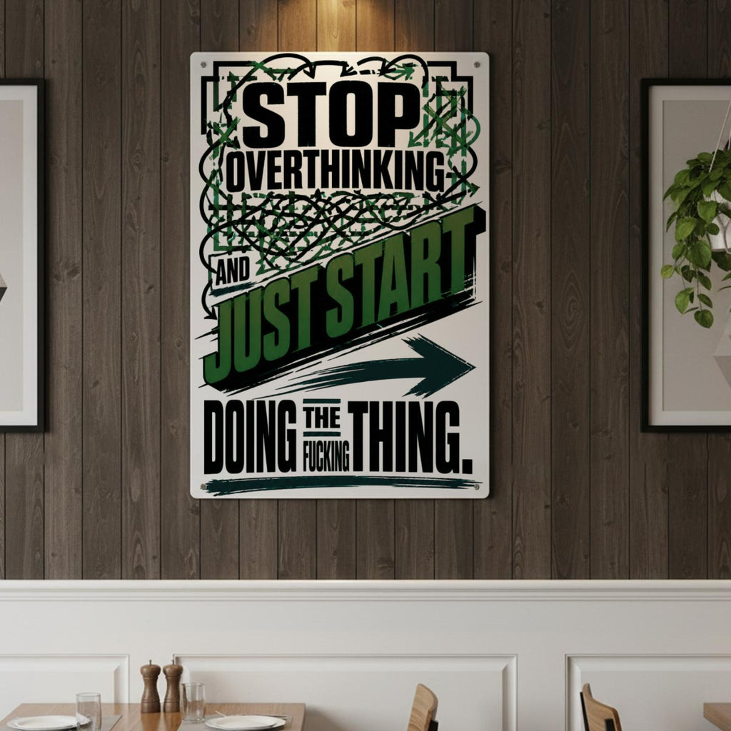 Stop Overthinking Metal Sign – Just Start Doing the Fucking Thing Motivational Wall Decor