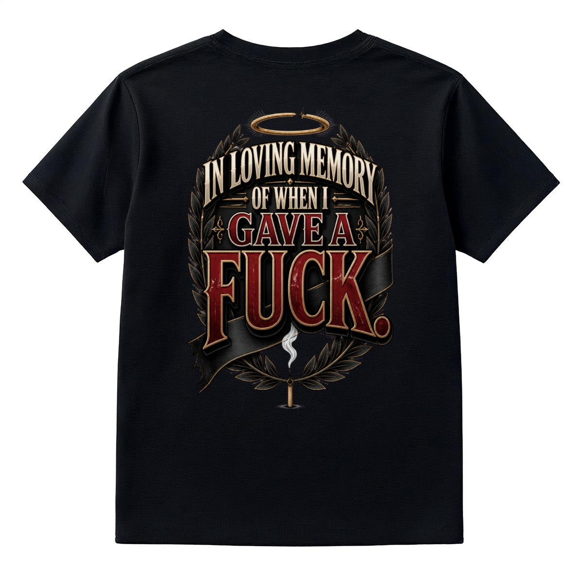 In Loving Memory of When I Gave a Fuck – Funny Sarcastic Graphic T-Shirt | Double-Sided UNHINGED Tee