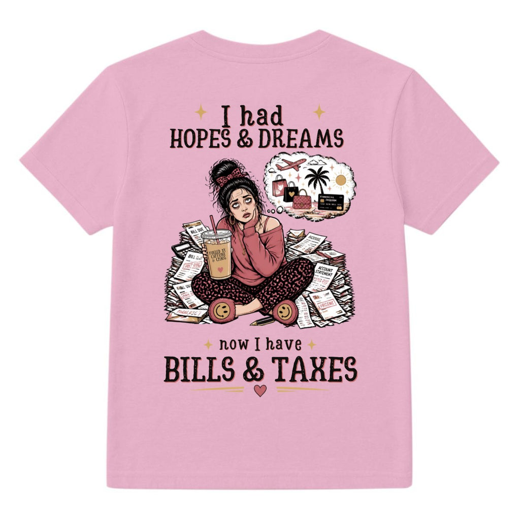 I Had Hopes and Dreams Now I Have Bills and Taxes T-Shirt – Funny Adulting Graphic Tee