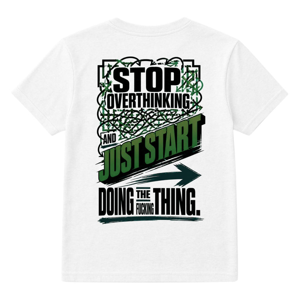 Stop Overthinking and Just Start Doing the Fucking Thing – Motivational Graphic T-Shirt