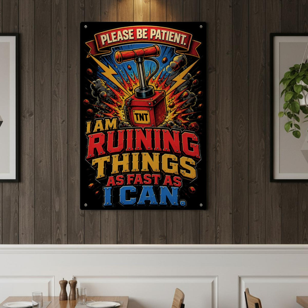 Please Be Patient Metal Sign – I Am Ruining Things as Fast as I Can Funny Wall Decor