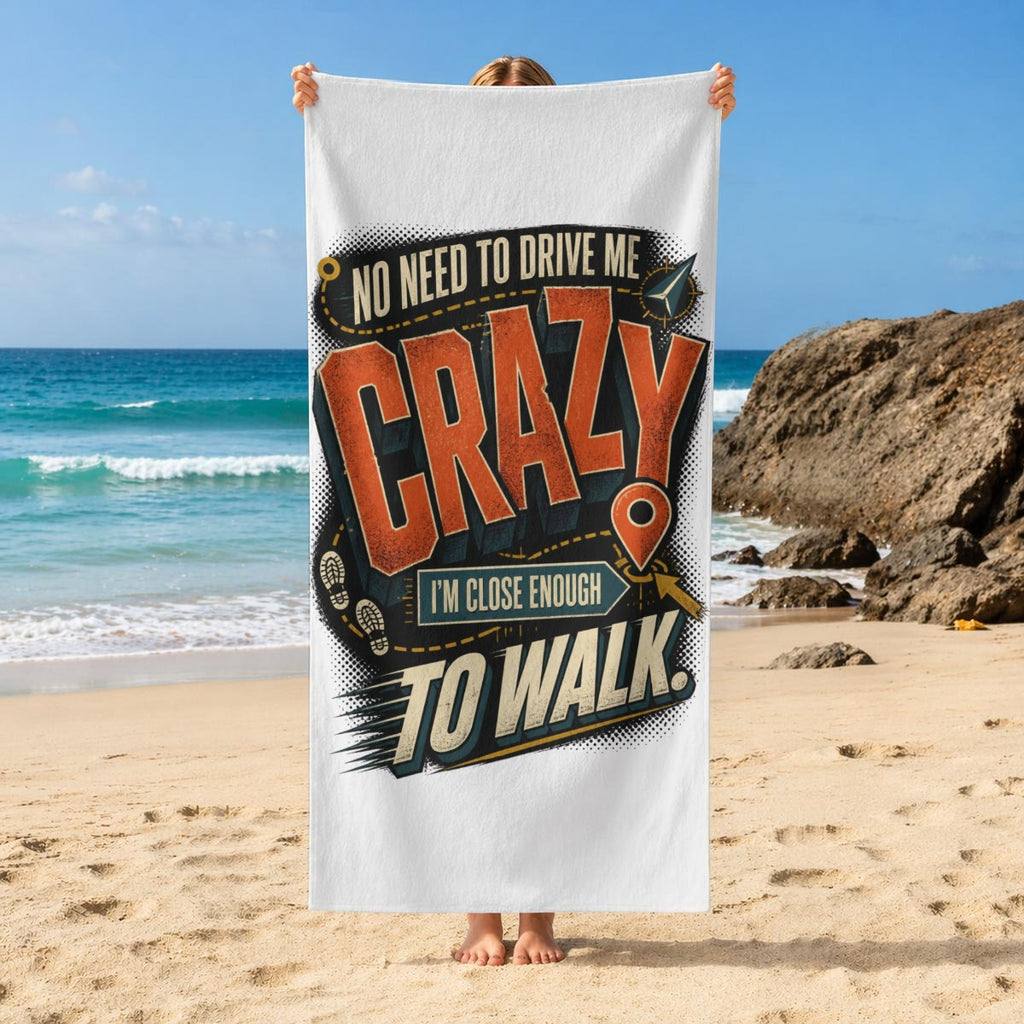 No Need to Drive Me Crazy Beach Towel – Funny Sarcastic Quote Pool & Travel Towel