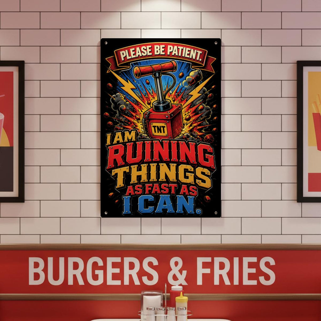 Please Be Patient Metal Sign – I Am Ruining Things as Fast as I Can Funny Wall Decor