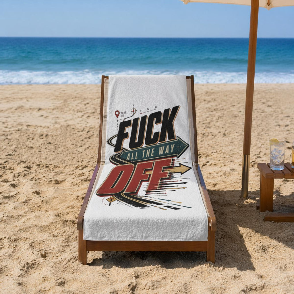 Fuck All the Way Off Beach Towel – Funny Sarcastic Road Trip Graphic Pool & Travel Towel