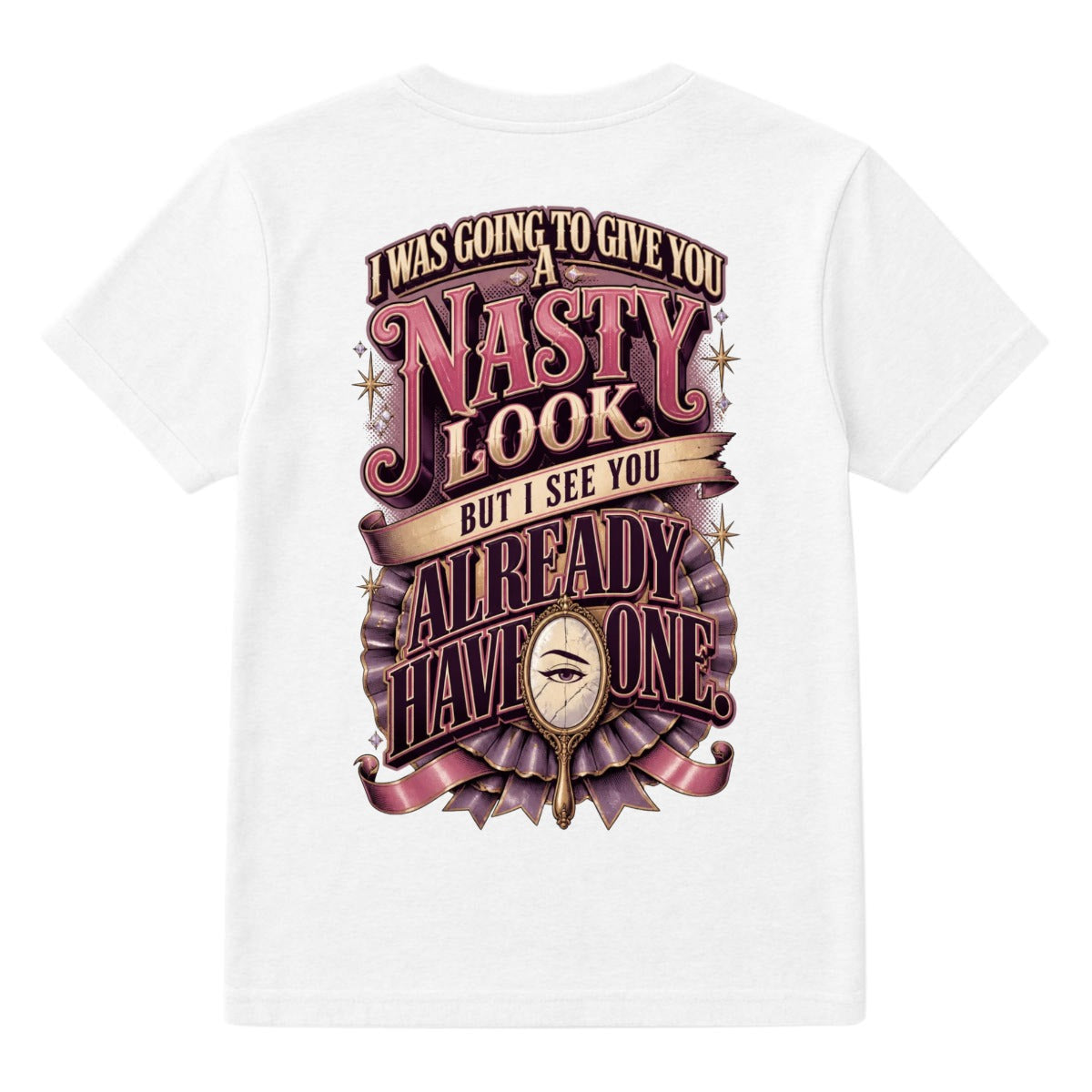 I Was Going to Give You a Nasty Look But I See You Already Have One – Funny Sarcastic Graphic T-Shir