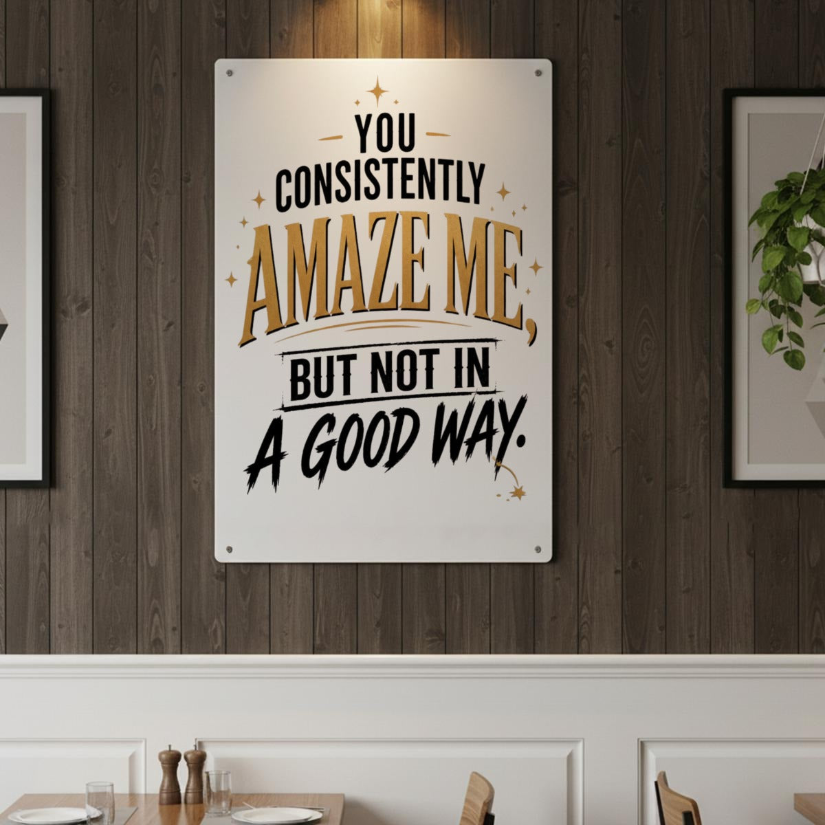 You Consistently Amaze Me Metal Sign – Funny Sarcastic Wall Decor