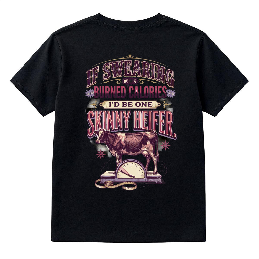 If Swearing Burned Calories, I’d Be One Skinny Heifer Graphic T-Shirt