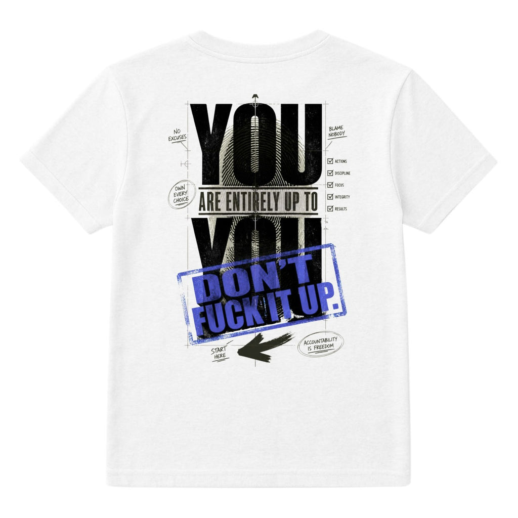 You Are Entirely Up to You. Don't Fuck It Up. – Motivational Graphic T-Shirt | Reality Check Project
