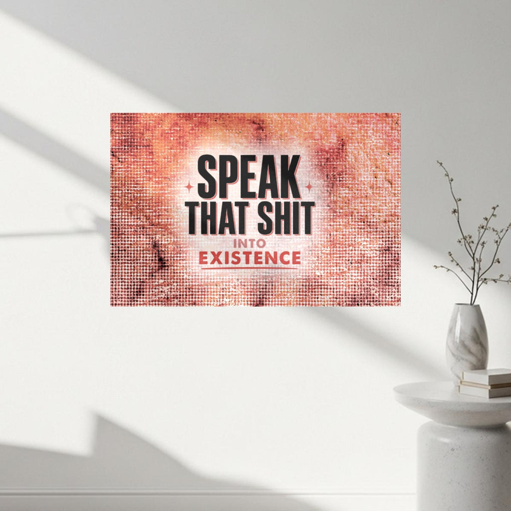 Speak That Shit Into Existence Canvas Wall Art – Funny Motivational Quote Home & Office Decor