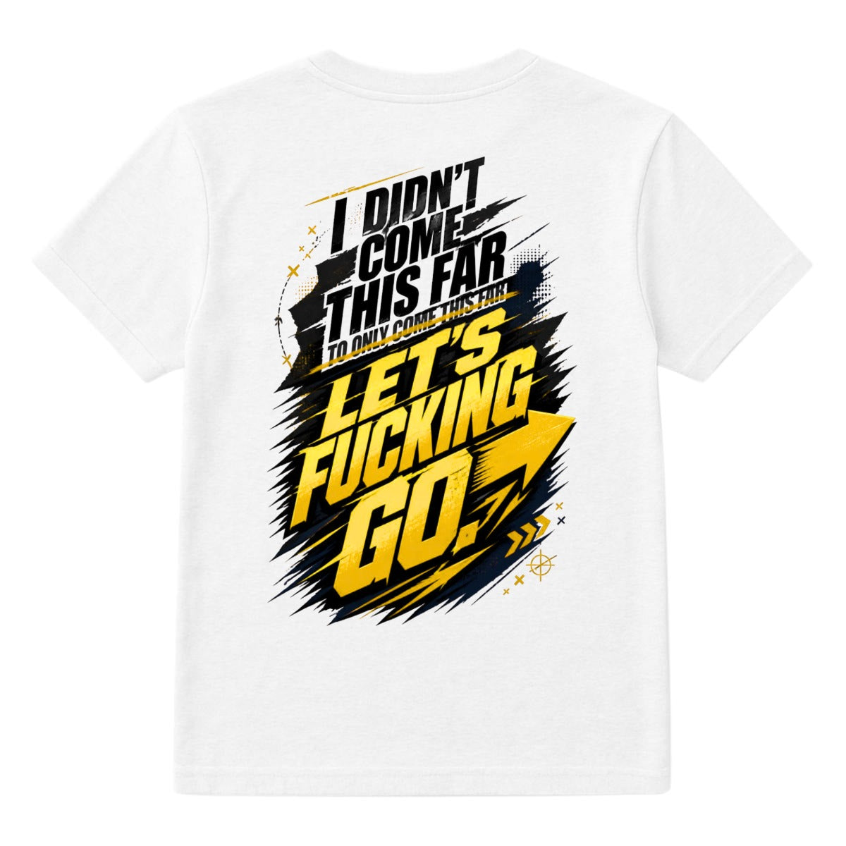 I Didn't Come This Far to Only Come This Far. Let's Fucking Go. – Motivational Graphic T-Shirt | Rea
