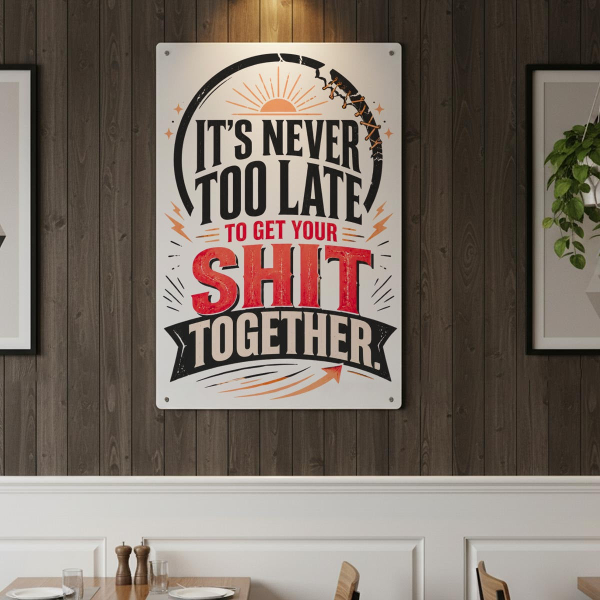 It’s Never Too Late Metal Sign – Get Your Shit Together Motivational Wall Decor