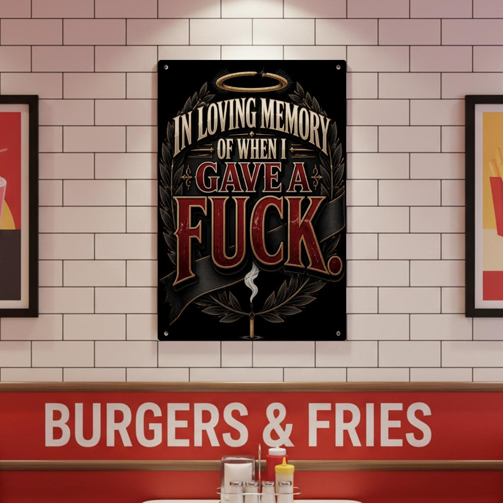 In Loving Memory of When I Gave a Fuck Metal Sign – Sarcastic Adult Humor Wall Decor