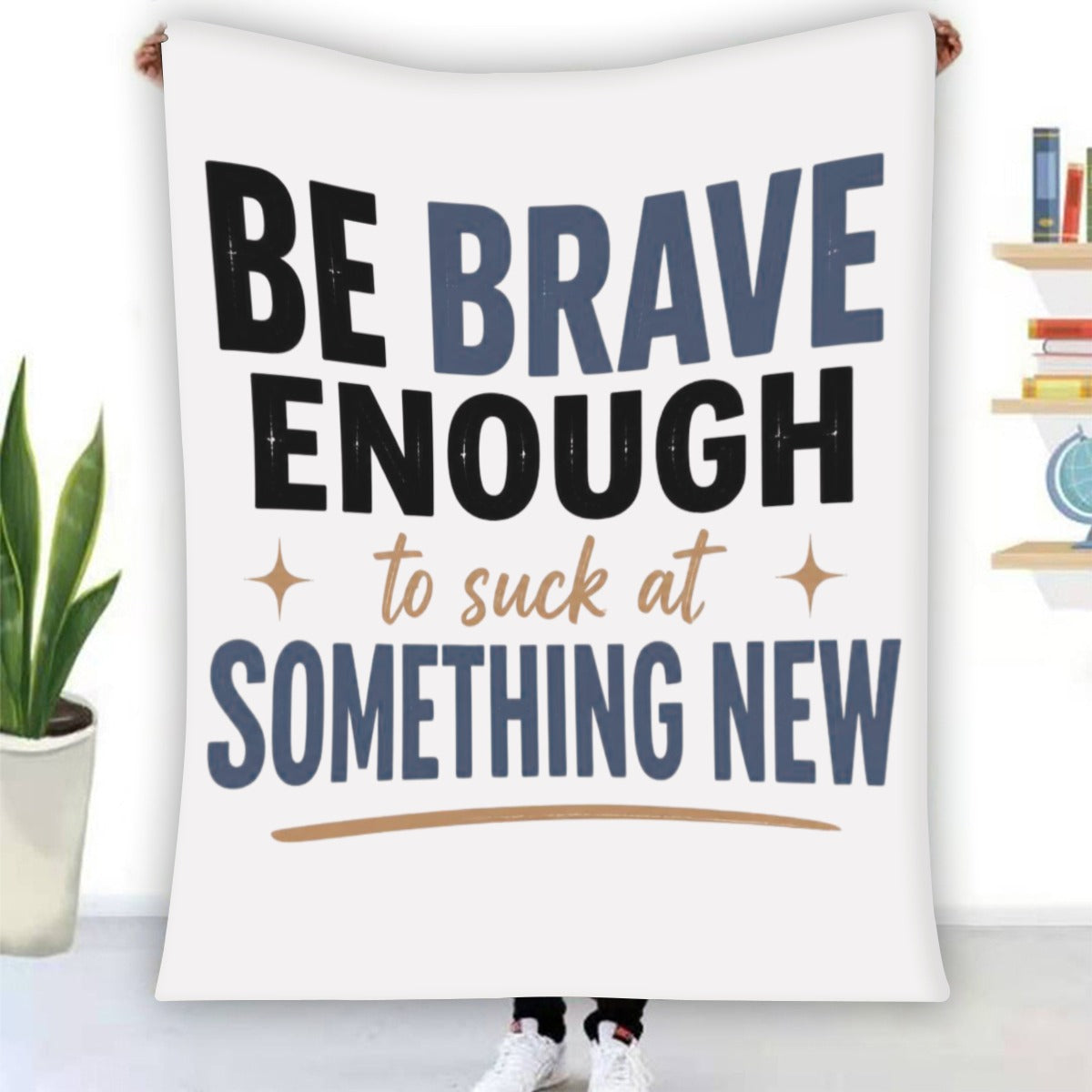 Be Brave Enough to Suck at Something New Fleece Blanket – Inspirational Cozy Throw Blanket