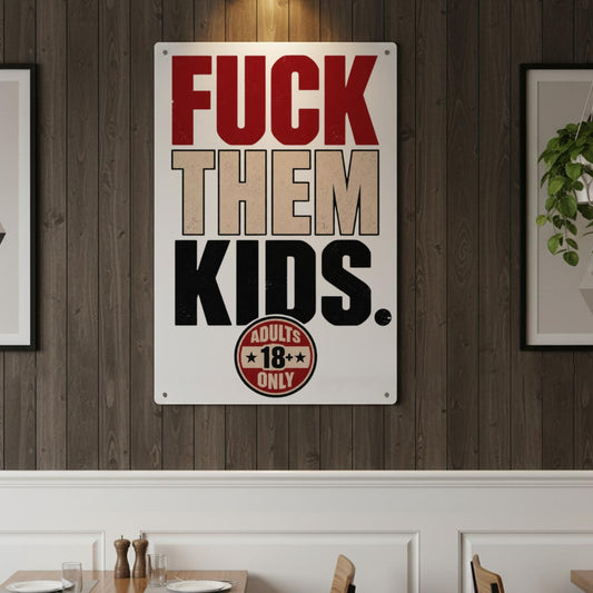 Fuck Them Kids Metal Sign – Funny Adults Only Sarcastic Wall Decor
