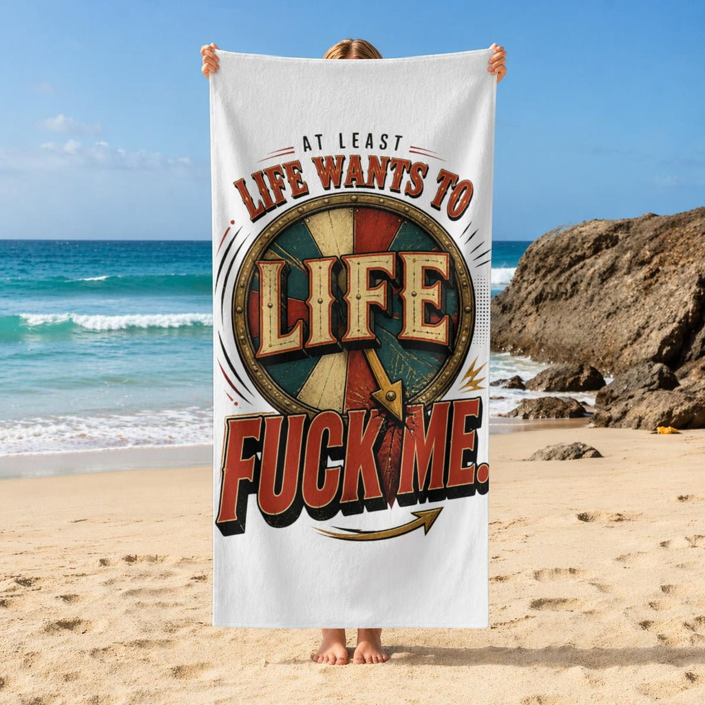 At Least Life Wants to Fuck Me Beach Towel – Funny Sarcastic Adult Humor Pool & Travel Towel