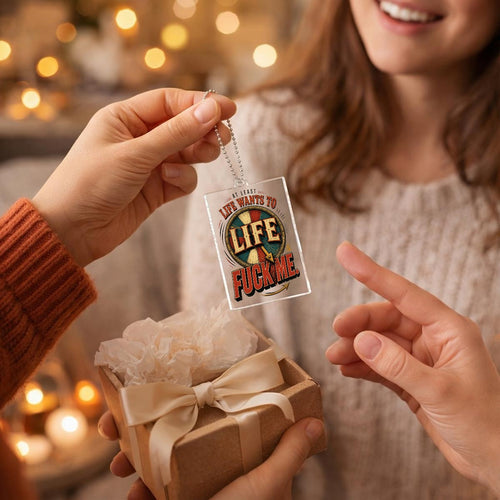 "At Least Life Wants to F*ck Me" Funny Acrylic Ornament