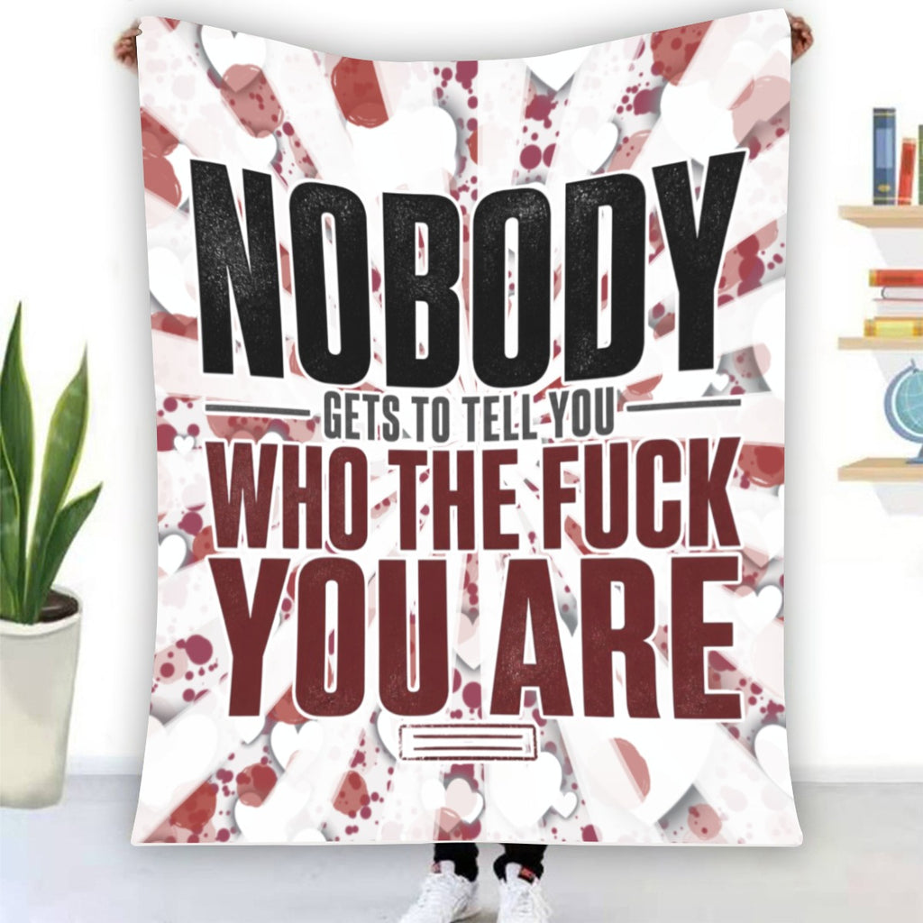 Nobody Gets to Tell You Who the Fuck You Are Fleece Blanket – Inspirational Cozy Throw Blanket