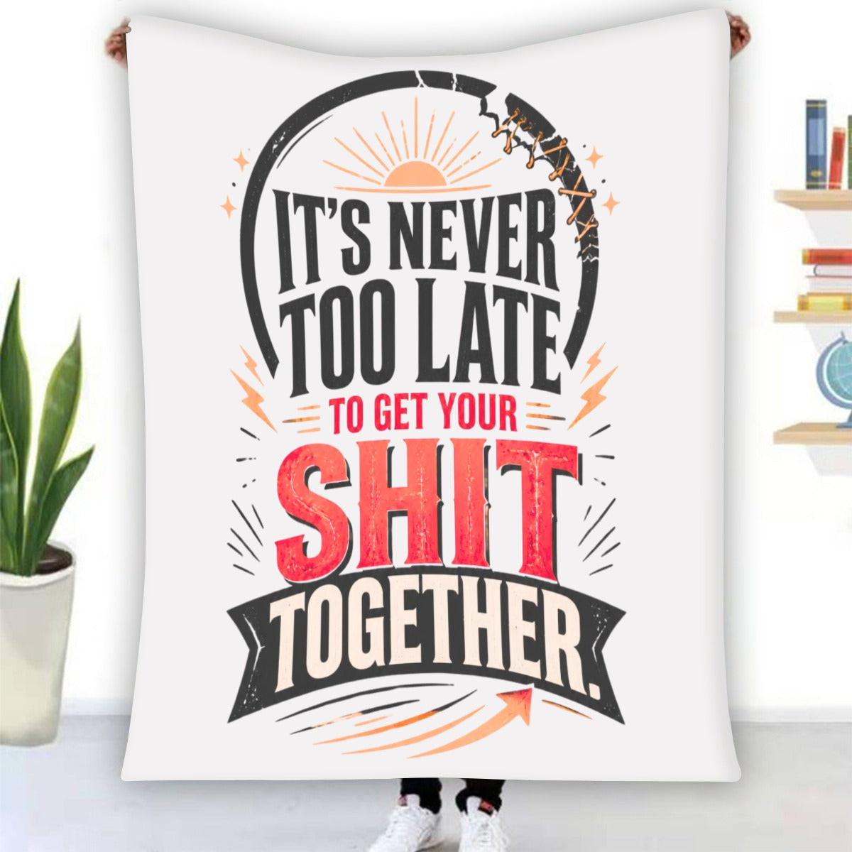 It's Never Too Late to Get Your Shit Together Fleece Blanket – Funny Motivational Cozy Throw Blanket