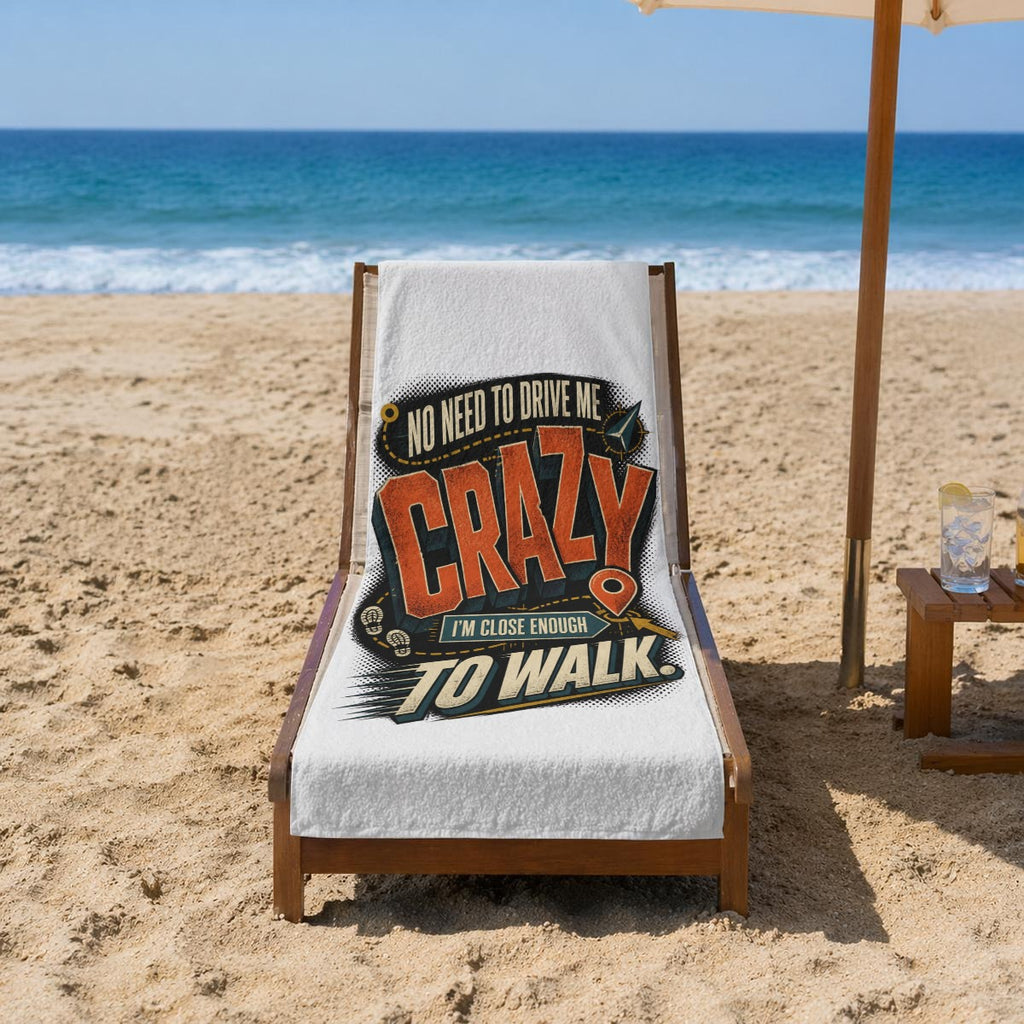 No Need to Drive Me Crazy Beach Towel – Funny Sarcastic Quote Pool & Travel Towel