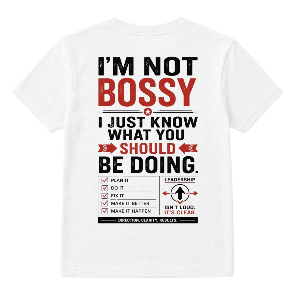 I’m Not Bossy, I Just Know What You Should Be Doing Graphic T-Shirt