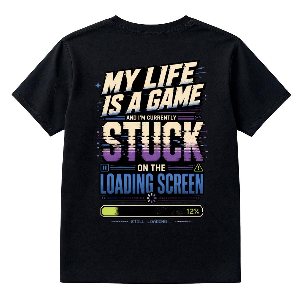 My Life Is a Game Stuck on the Loading Screen Graphic T-Shirt