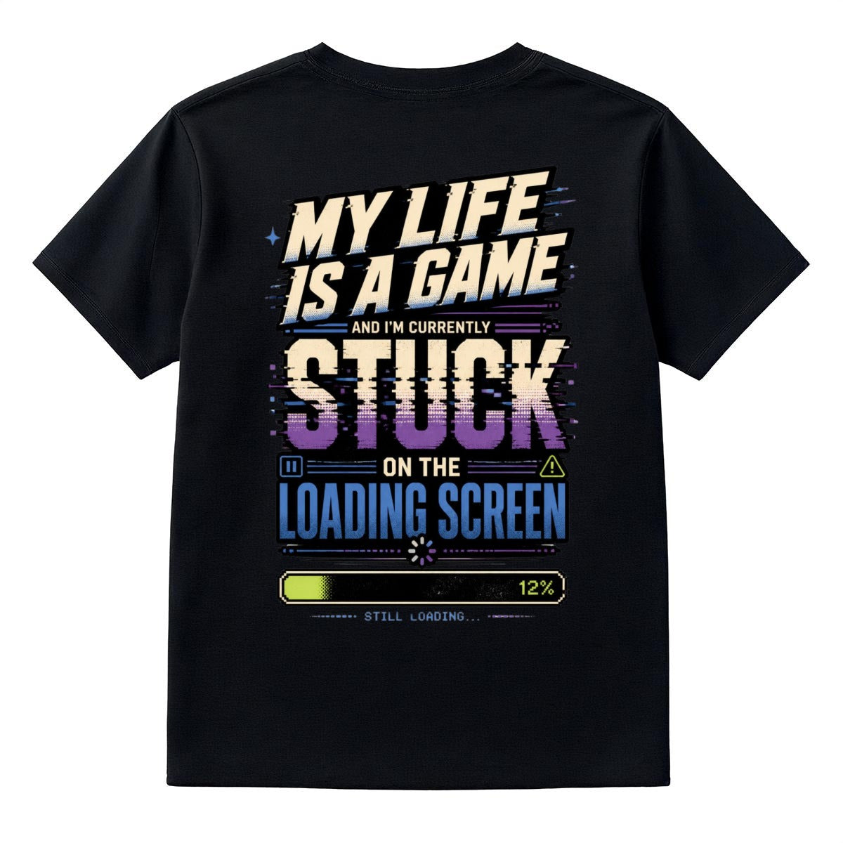 My Life Is a Game Stuck on the Loading Screen Graphic T-Shirt