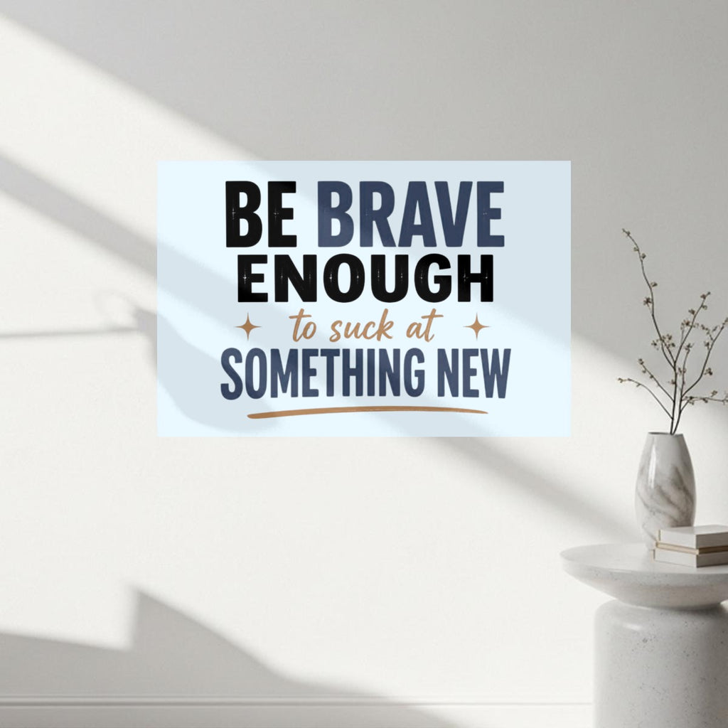 Be Brave Enough to Suck at Something New Canvas Wall Art – Inspirational Growth Mindset Decor