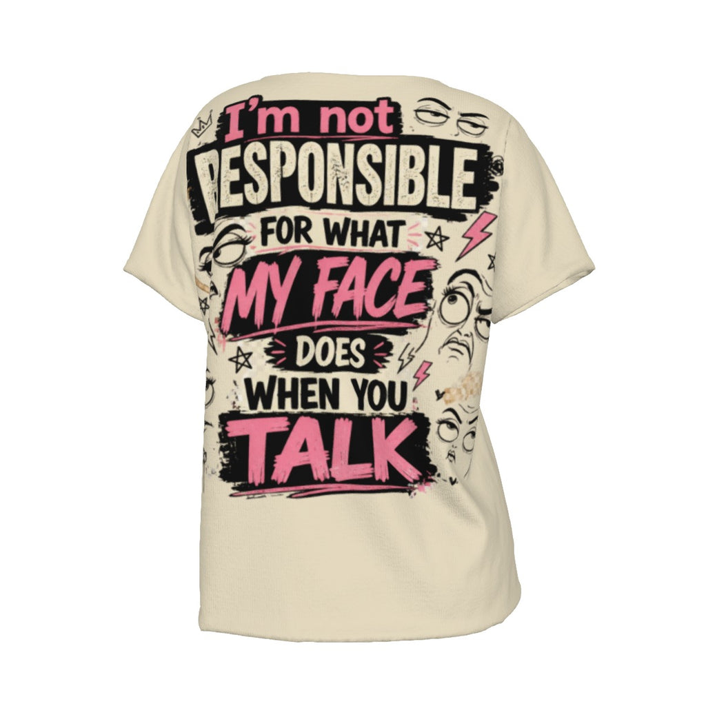 Unhinged™ "I'm Not Responsible for What My Face Does When You Talk" Women's V-Neck Tee