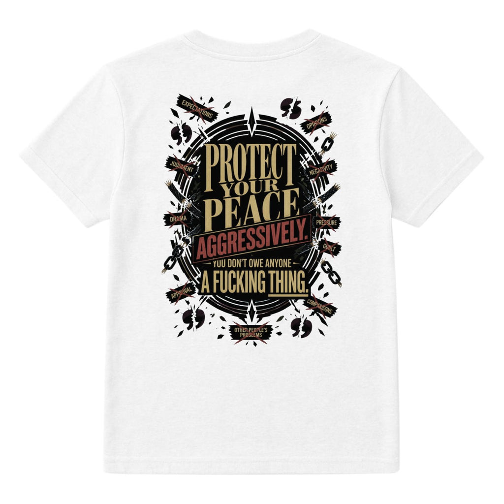 Protect Your Peace Aggressively. You Don't Owe Anyone a Fucking Thing. – Motivational Graphic T-Shir