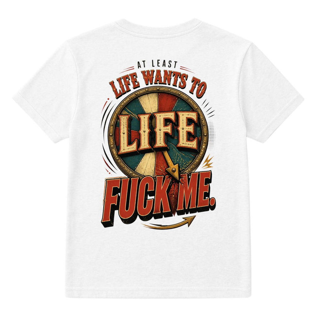 At Least Life Wants to Fuck Me Graphic T-Shirt