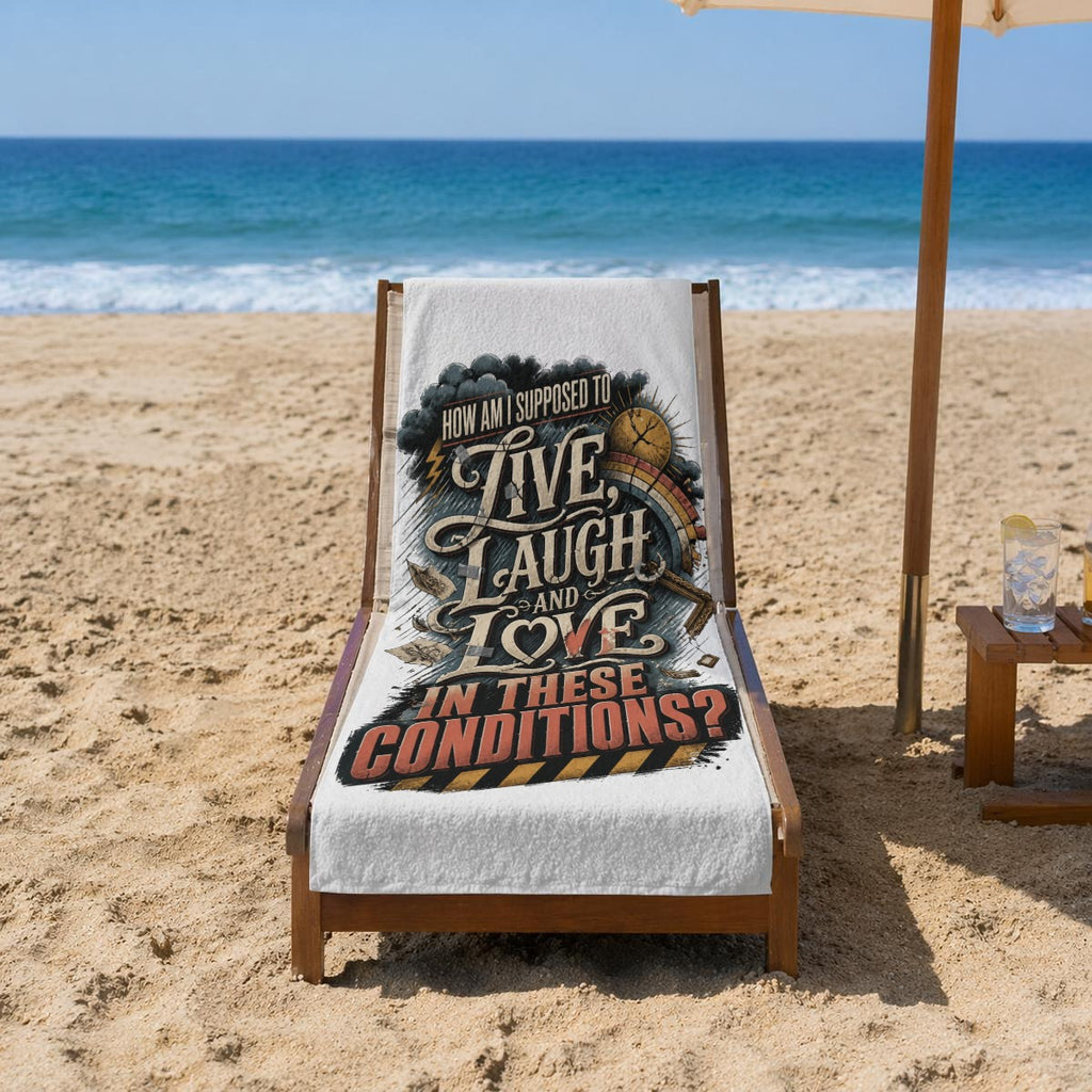 How Am I Supposed to Live Laugh and Love Beach Towel – Funny Sarcastic Quote Pool & Travel Towel