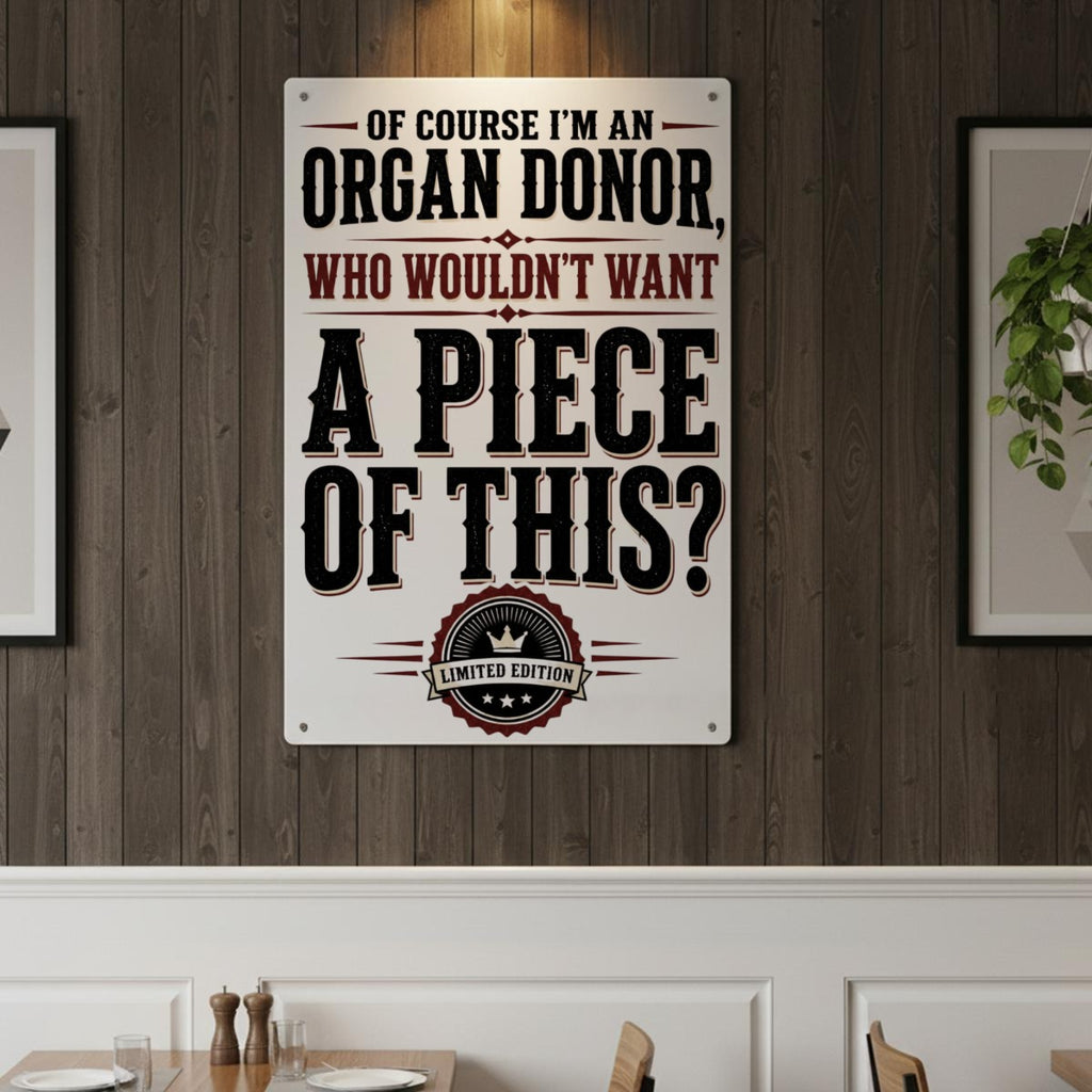Of Course I’m an Organ Donor Metal Sign – Who Wouldn’t Want a Piece of This Funny Wall Decor