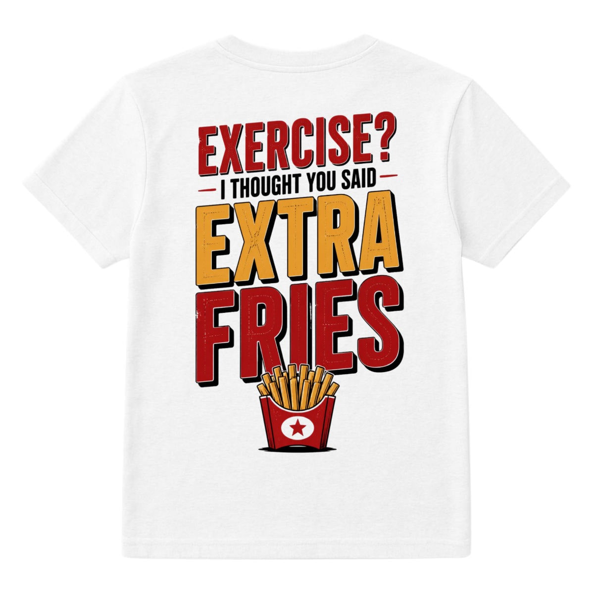 Exercise? I Thought You Said Extra Fries T-Shirt – Funny Double-Sided Food Lover Graphic Tee