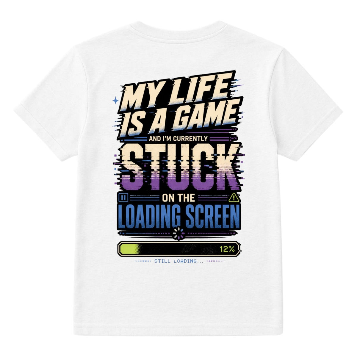 My Life Is a Game Stuck on the Loading Screen Graphic T-Shirt