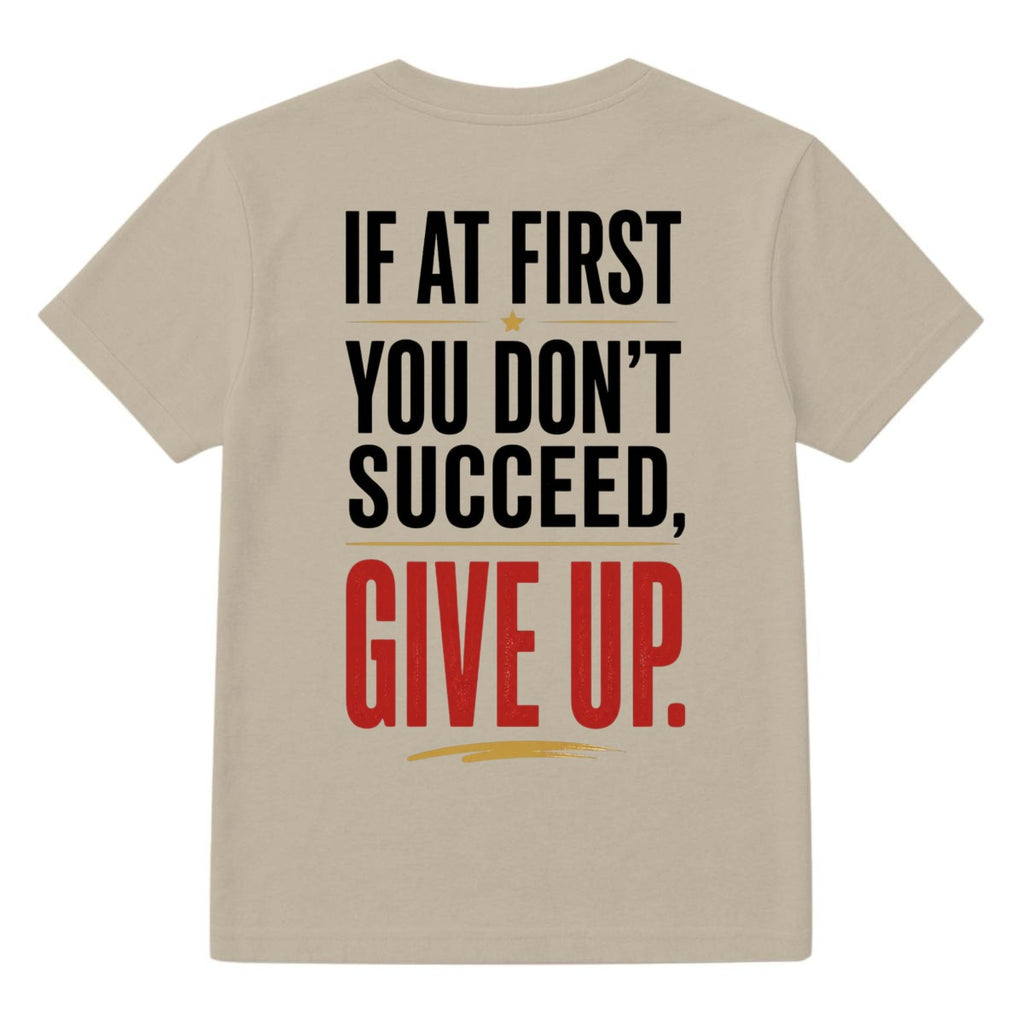 If at First You Don’t Succeed, Give Up Graphic T-Shirt