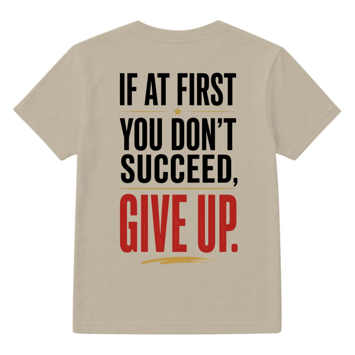If at First You Don’t Succeed, Give Up Graphic T-Shirt